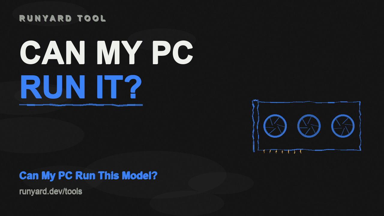 Can My PC Run This AI Model? — Runyard tool