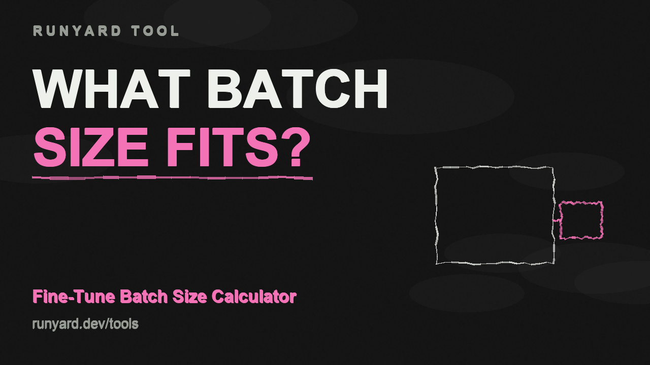 Fine-Tune Batch Size Calculator — What batch size can I fine-tune with?