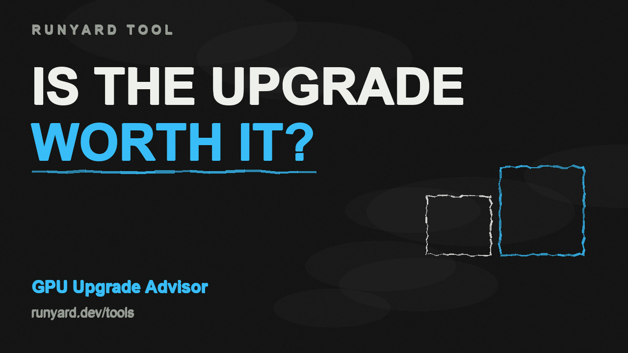 GPU Upgrade Advisor — Is upgrading my GPU worth it?