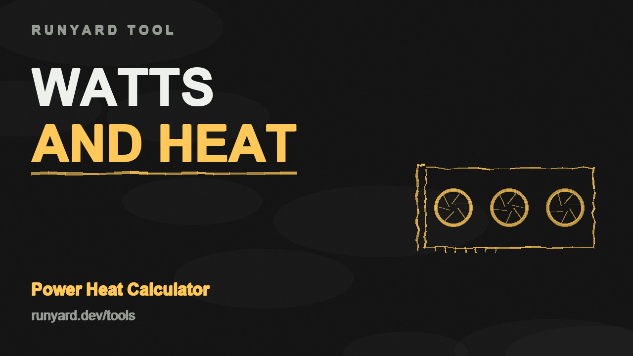 Power & Heat Calculator — Runyard tool